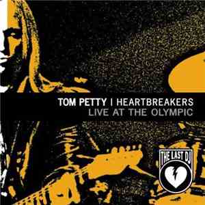 Tom Petty And The Heartbreakers - Live At The Olympic - The Last Dj mp3 album
