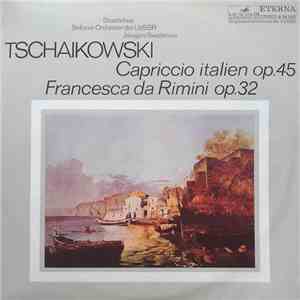 Tschaikowski - Staatliches Sinfonie-Orchester Der UdSSR, Jewgeni Swetlanow - Capriccio Italien Op. 45 & Francesca Da Rimini Op. 32 mp3 album