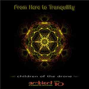 Various - From Here to Tranquility Vol 10 (Children of the Drone) mp3 album