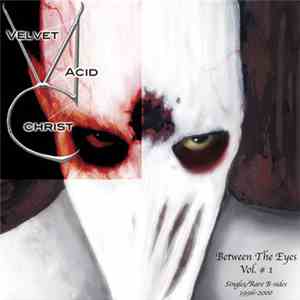 Velvet Acid Christ - Between The Eyes Volume 1 mp3 album