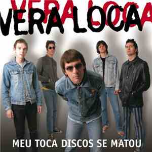 Vera Loca - Meu Toca Discos Se Matou mp3 album