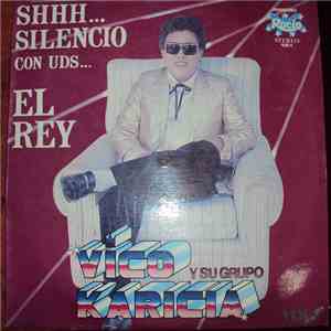 Vico Y Su Grupo Karicia - Shhh...Silencio Con Uds El Rey Vico y Su Grupo Karicia Vol 7 mp3 album